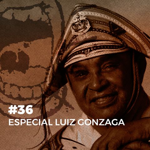 #36. Especial Luiz Gonzaga