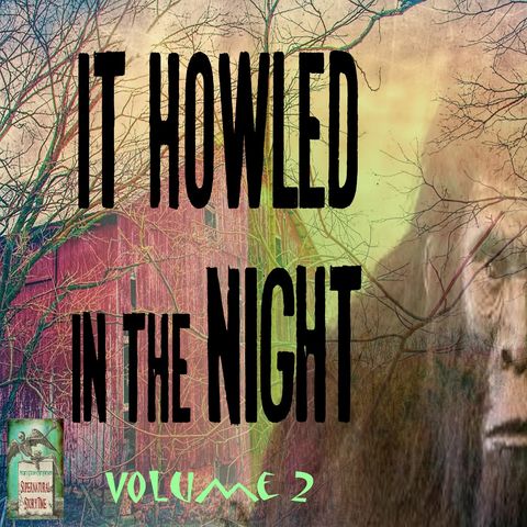 It Howled in the Night | Volume 2 | Supernatural StoryTime E174