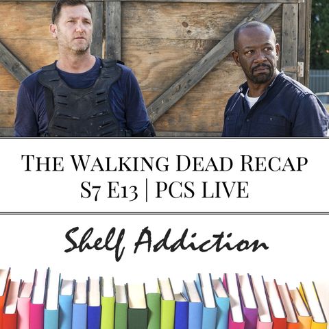 Ep 78: The Walking Dead Recap S7 E13 | PCS LIVE