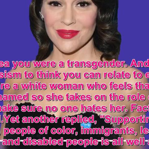 Alyssa Milano slammed for calling herself trans immigrant person of color disabled lesbian gay man #MagaFirstNews