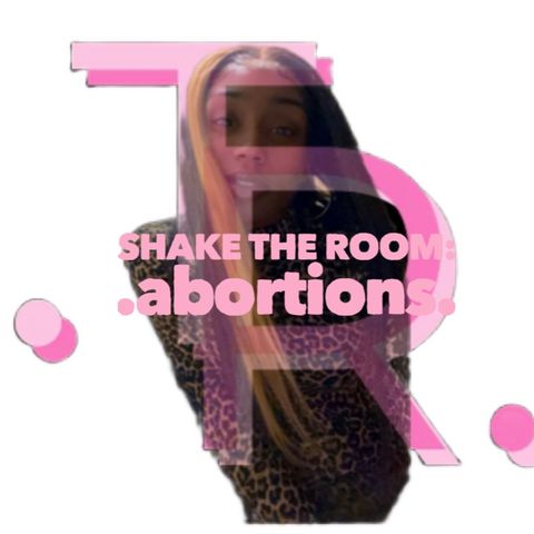 SHAKE THE ROOM .abortions.
