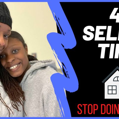 Ep. 4: 4 Home Selling Tips - Stop Doing These!