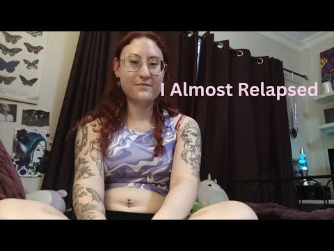 I Almost Relapsed.....