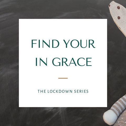 The Lockdown Series Ep 9 - Find your inner grace