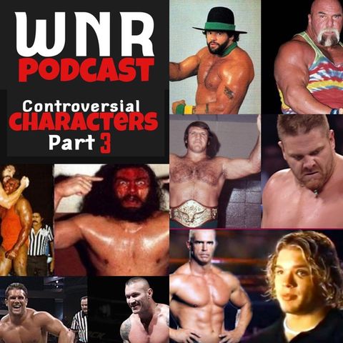 WNR175 MOST CONTROVERSIAL WWE CHARCTERS PART 3