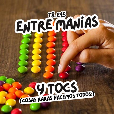 T8. E15. Entre manías y TOCs.