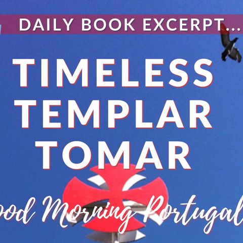 Timeless Templar Tomar (excerpt from 'Should I Move to Portugal?' with added commentary)