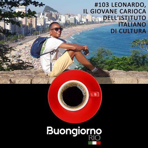 #103 Buongiorno Rio - Leonardo il giovane carioca dell'Istituto Italiano di cultura