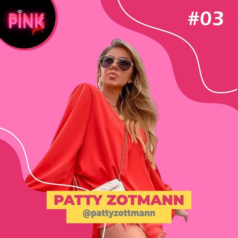 PATTY ZOTTMANN - #03 | PodPink