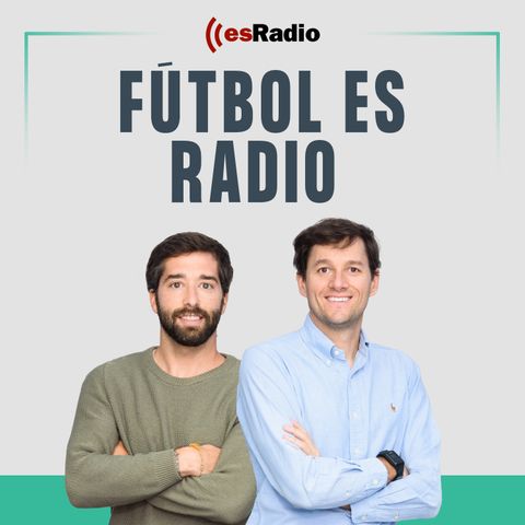 Fútbol es Radio: Previa del Clásico, sorteo de Champions y lista de Luis Enrique