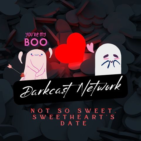 Darkcast Network Not So Sweet Sweethearts Date Part 2