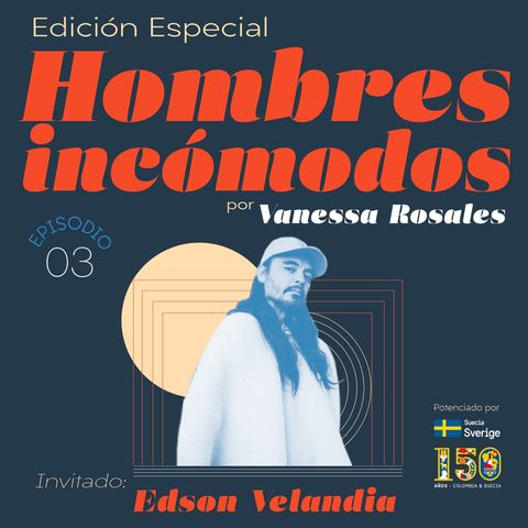 Edición especial: Ep. 3 Hombres incómodos: Edson Velandia