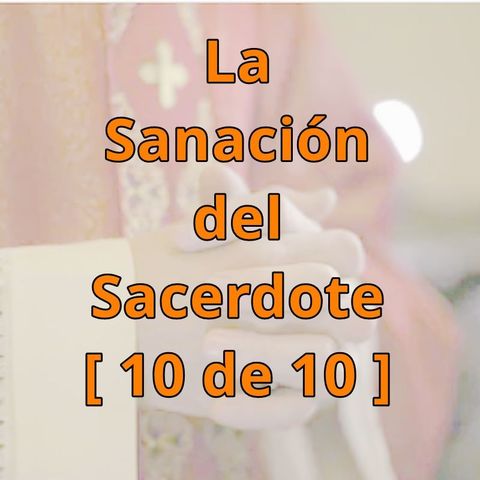 La Gran Mentira y la Gran Verdad - para sacerdotes [La Sanación del Sacerdote, 10 de 10]