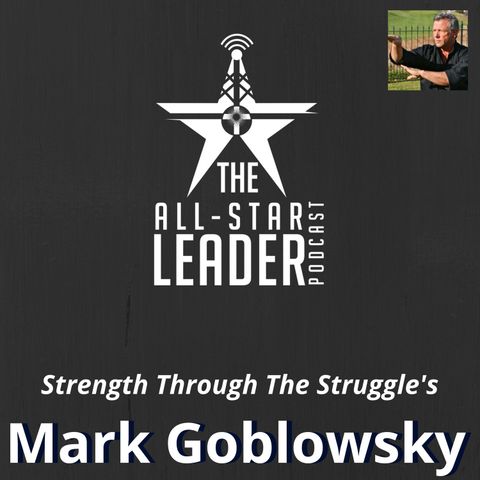 Episode 042 - Strength Through The Struggle's Mark Goblowsky
