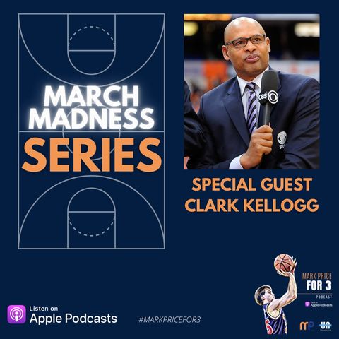 Episode 22 | Special Guest Clark Kellogg - March Madness Series