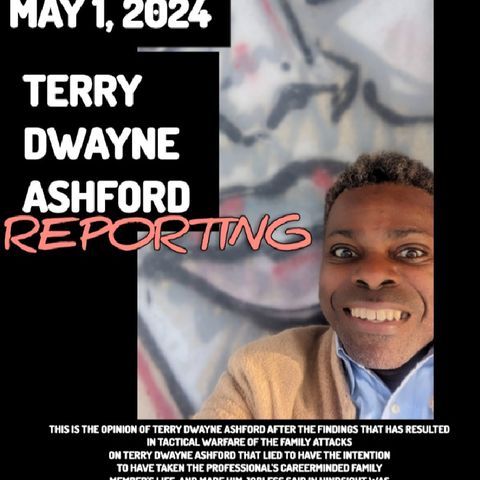 Opinion of Terry Dwayne Ashford Reporting his own Opinion- BROADCAST TODAY - Terry Dwayne Ashford