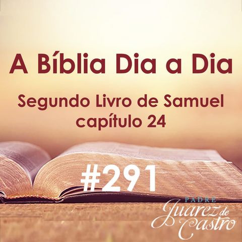 Curso Bíblico 291 - Segundo Livro Samuel 24 - Recenseamento e Peste - Padre Juarez Juarez de Castro