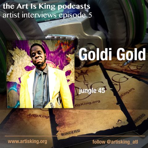 Art Is King podcast 005 - Goldi Gold