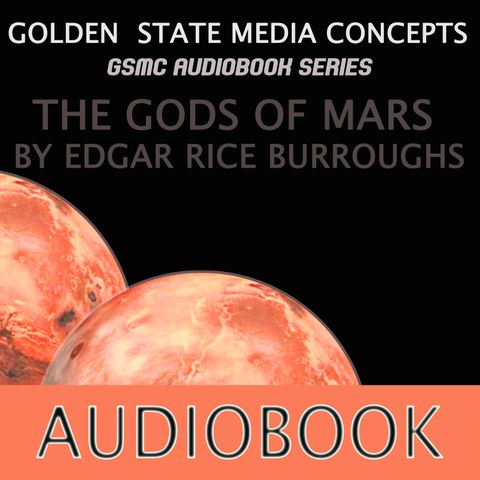 GSMC Audiobook Series: The Gods of Mars Episode 1: Foreward and The Plant Men