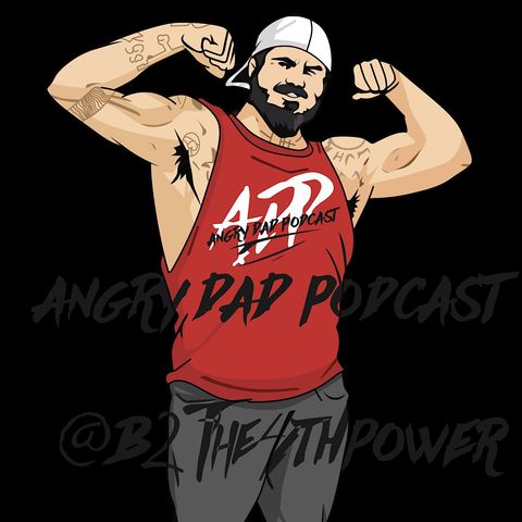 New Angry Dad Podcast Episode 385 Are You F! Serious (B2the4thpower)