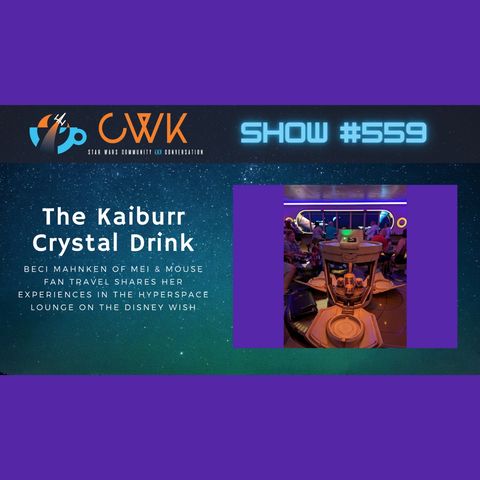 CWK Show #559: The Kaiburr Crystal Drink & The Hyperspace Lounge