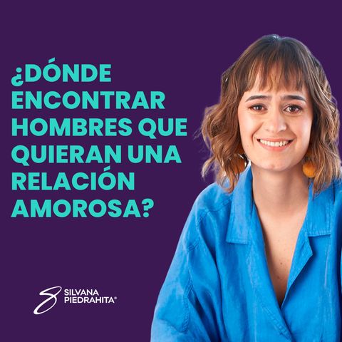 EPISODIO 92-¿Dónde encontrar hombres que quieran una relación amorosa?