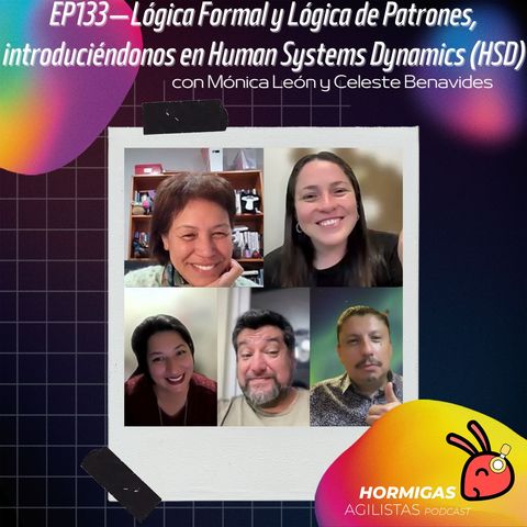 EP133 — Lógica Formal y Lógica de Patrones, introduciéndonos en Human Systems Dynamics (HSD), con Mónica León y Celeste Benavides