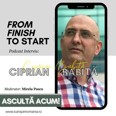 From FINISH to START | Povestea unui smart worker de succes cu Ciprian Babiță  | Moderator Mirela PASCU