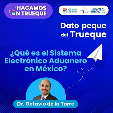 E8 Dato Peque del Trueque: ¿Qué es el Sistema Electrónico Aduanero en México?