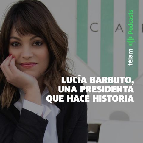 Lucía Barburo, una presidenta que hace historia