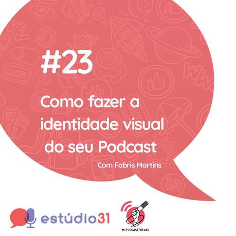 Estúdio 31 #23 – Como Fazer a Identidade Visual do seu Podcast
