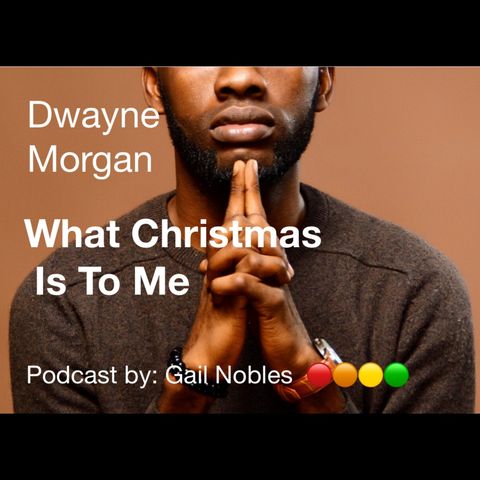 Dwayne Morgan - What Christmas Is To Me - 11:23:22 11.35 PM
