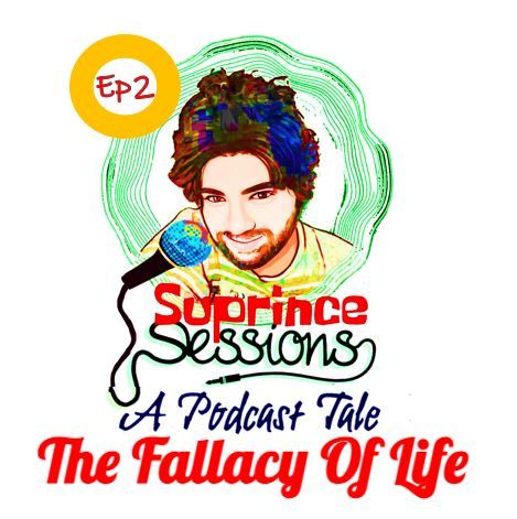 The Fallacy of Life - SuprinceTalks - Ep2