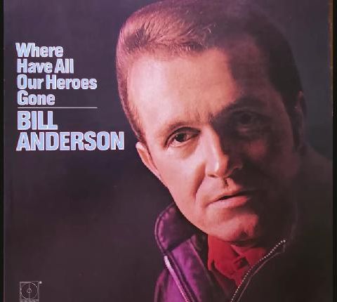 Bill Anderson Where Have All Our Heroes Gone