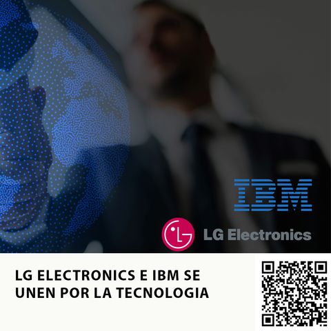 LG ELECTRONICS E IBM SE UNEN POR LA TECNOLOGIA
