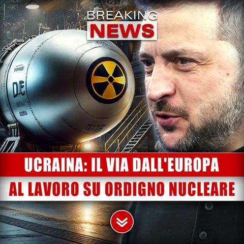 Ucraina, Il Via Dall'Europa: Al Lavoro Su Ordigno Nucleare!