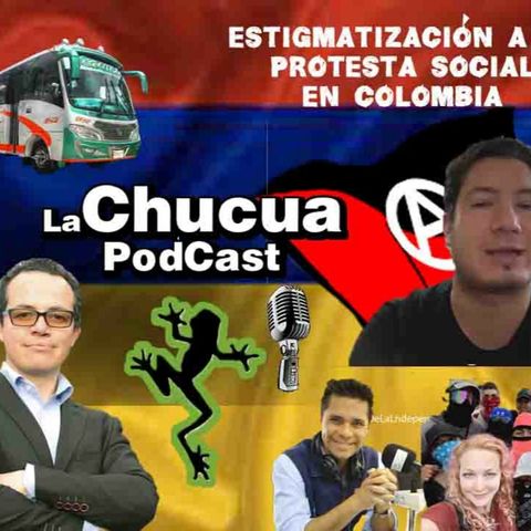 Estigmatización a la protesta social en Colombia E15 La Chucua Podcast