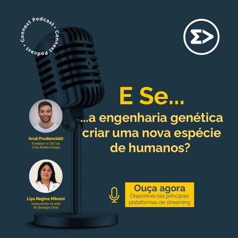 Podcast "E se..." - Ep #6 - E se a engenharia genética criar uma nova espécie de humanos?