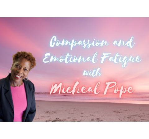 S10:E5 - COMPASSION AND EMOTIONAL FATIGUE || MICHEAL POPE