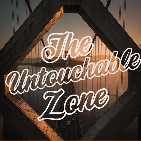 Episode 1 - Untouchable Zone