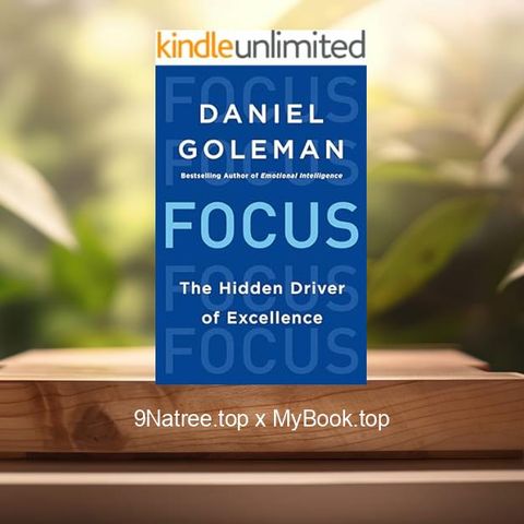 [Review] Focus: The Hidden Driver of Excellence (Daniel Goleman) Summarized