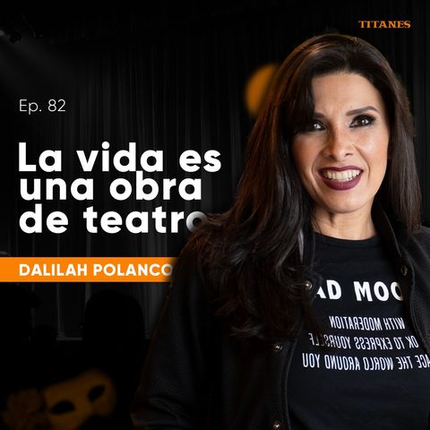 82. La vida es una obra de teatro / Dalilah Polanco