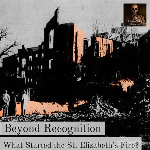Beyond Recognition: What Started the St. Elizabeth's Fire?