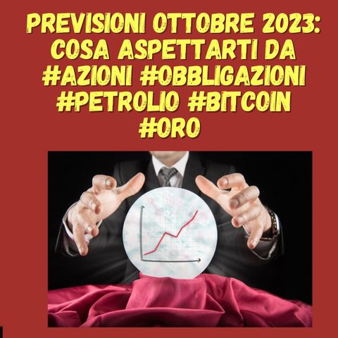 Previsioni ottobre 2023: Cosa Aspettarti da #azioni #obbligazioni #petrolio #bitcoin #oro