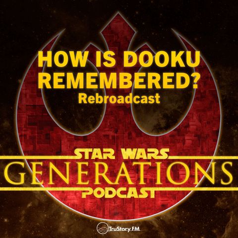 Rebroadcast • How is Dooku Remembered