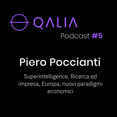 Piero Poccianti - Superintelligence, Ricerca ed Impresa, Europa, Nuovi paradigmi economici | Qalia Podcast #5