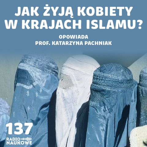 #137 Islam, kobiety i seks – jak wygląda życie muzułmanek? | prof. Katarzyna Pachniak