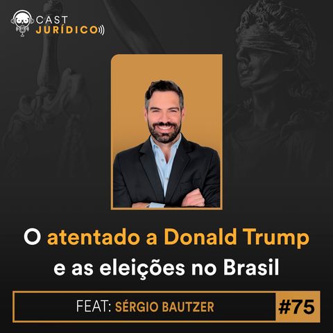 Episódio 75: O atentado a Donald Trump e as eleições no Brasil