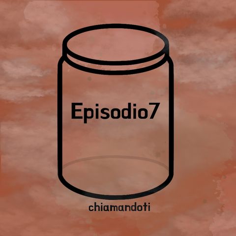 Episodio 7: Chiamandoti