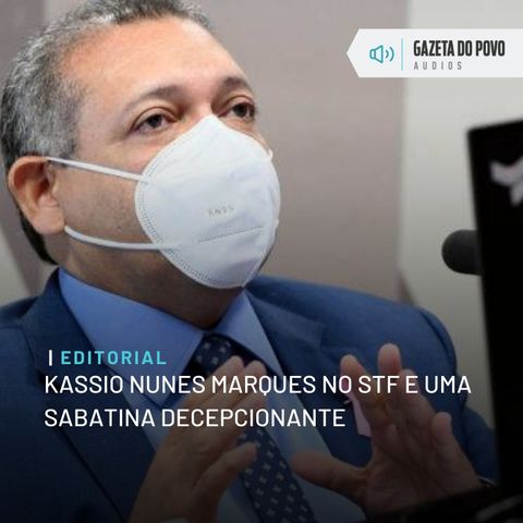 Editorial: Kassio Nunes Marques no STF e uma sabatina decepcionante